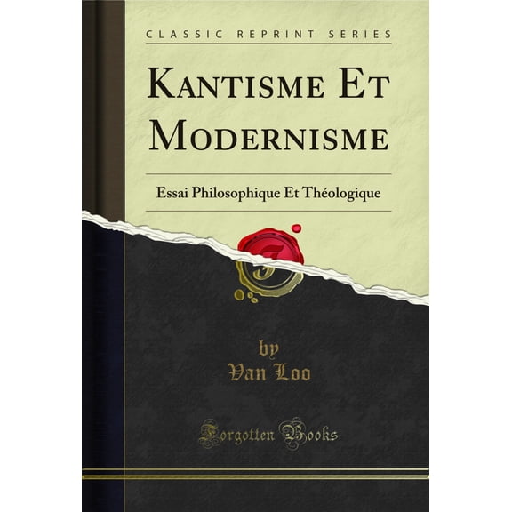 Kantisme Et Modernisme: Essai Philosophique Et Théologique (Classic Reprint)