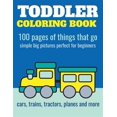 thumbnail image 1 of Pre-Owned Toddler Coloring Book: 100 pages of things that go: Cars, trains, tractors, trucks coloring book for kids 2-4 Paperback, 1 of 1