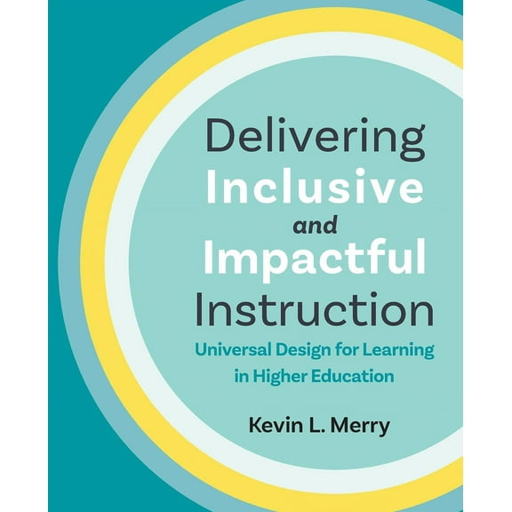 Delivering Inclusive and Impactful Instruction: Universal Design for Learning in Higher Education, (Paperback)