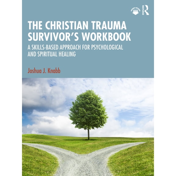 The Christian Trauma Survivor's Workbook: A Skills-Based Approach for Psychological and Spiritual Healing, (Paperback)