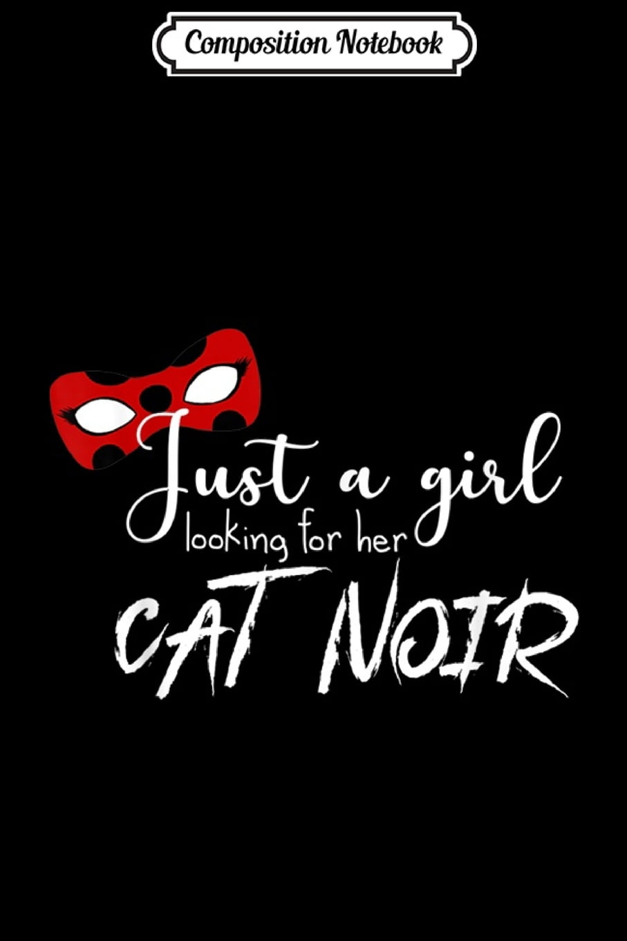 Composition Notebook Just A Girl Looking For Her Cat Noir Miraculous Ladybug Journal Notebook Blank Lined Ruled 6x9 100 Pages Paperback Walmart Com Walmart Com Composition Notebook Just A Girl Looking For Her Cat Noir Miraculous Ladybug Journal Notebook Blank Lined Ruled 6x9 100 Pages Paperback Walmart Com Walmart Com