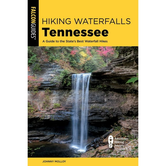 Hiking Waterfalls Hiking Waterfalls Tennessee: A Guide to the State's Best Waterfall Hikes, (Paperback)