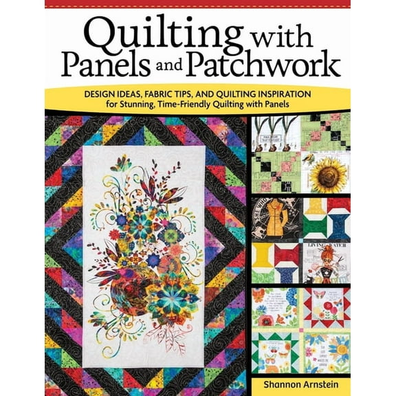 Quilting with Panels and Patchwork: Design Ideas, Fabric Tips, and Quilting Inspiration for Stunning, Time-Friendly Quilting with Panels (Paperback)