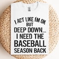 thumbnail image 3 of Funny Baseball T-Shirt – I Act Like I’m OK But I Need Baseball Season Back – Gift for Fans & Sports Lovers, 3 of 5