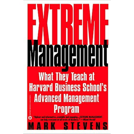 Extreme Management : What They Teach at Harvard Business School's Advanced Management (Best Advanced Management Program)
