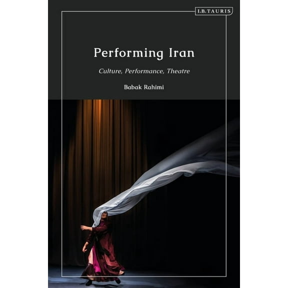 Performing Iran: Culture, Performance, Theatre, (Paperback)