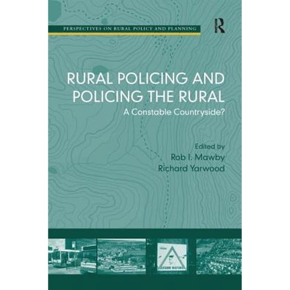 Pre-Owned Rural Policing and Policing the Rural: A Constable Countryside? (Paperback) by Richard Yarwood, Rob I. Mawby