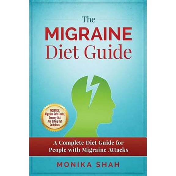 Pre-Owned The Migraine Diet Guide: A Complete Diet Guide for People with Migraine Attacks (Also Includes: Migraine Safe and Un-Safe Foods, Grocery Shoppi