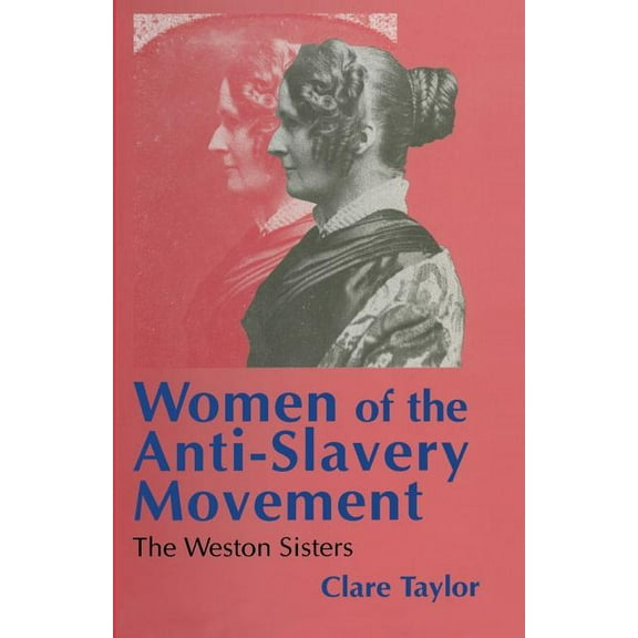 Studies in Gender History Women of the Anti-Slavery Movement: The Weston Sisters, (Paperback)