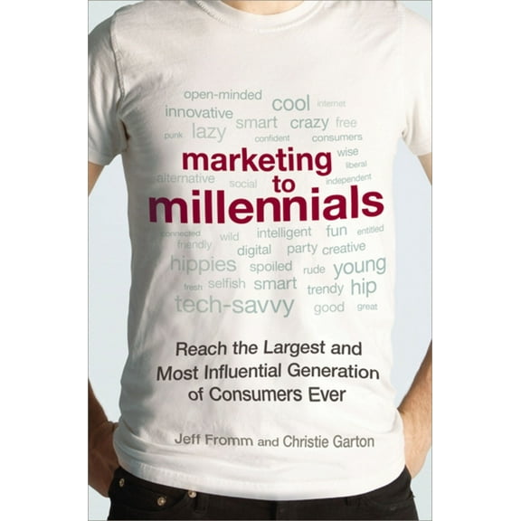 Marketing to Millennials: Reach the Largest and Most Influential Generation of Consumers Ever, (Paperback)