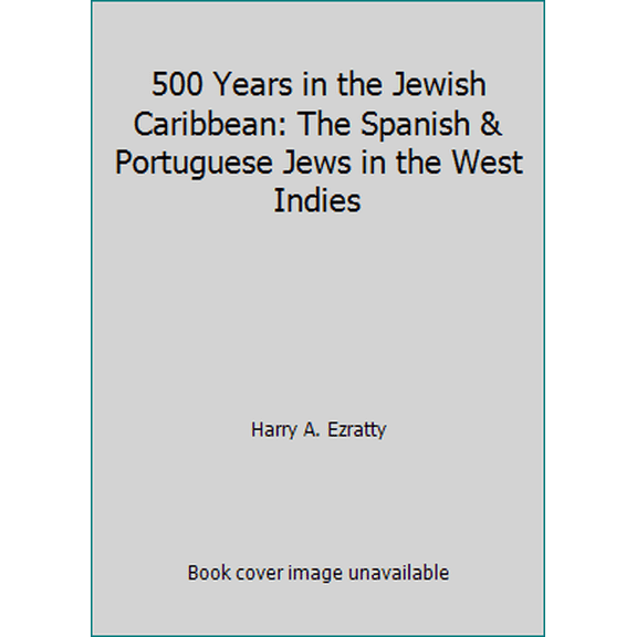 Pre-Owned 500 Years in the Jewish Caribbean: The Spanish & Portuguese Jews in the West Indies (Hardcover) 0942929187 9780942929188