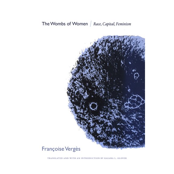 Theory in Forms The Wombs of Women: Race, Capital, Feminism, (Paperback)