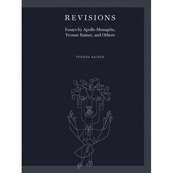 Revisions : Essays by Apollo Musagète, Yvonne Rainer, and Others (Paperback)