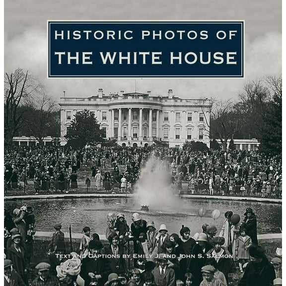 Historic Photos Historic Photos of the White House, (Hardcover)