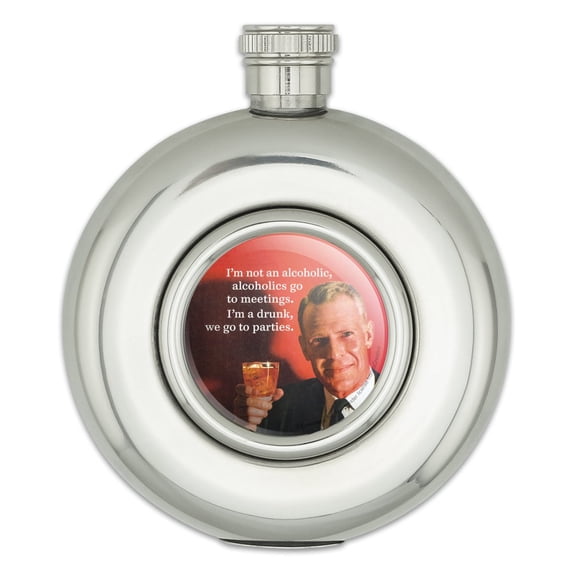 I'm Not an Alcoholic go to Meetings Drunk go to Parties Funny Humor Round Stainless Steel 5oz Hip Drink Flask