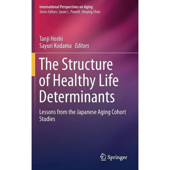 International Perspectives on Aging The Structure of Healthy Life Determinants: Lessons from the Japanese Aging Cohort Studies, Book 18, (Hardcover)