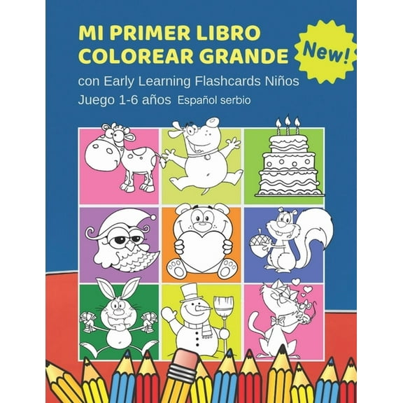 Mi Primer Libro Colorear Grande con Early Learning Flashcards Niños Juego 1-6 años Español serbio: Mis primeras palabras tarjetas bebe. Formar palabras con letras colecciones de libros pars primeros l