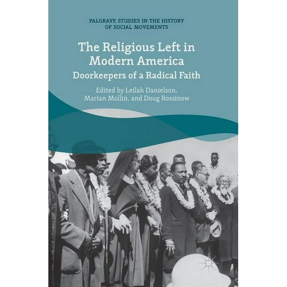 Palgrave Studies in the History of Socia The Religious Left in Modern America: Doorkeepers of a Radical Faith, (Hardcover)