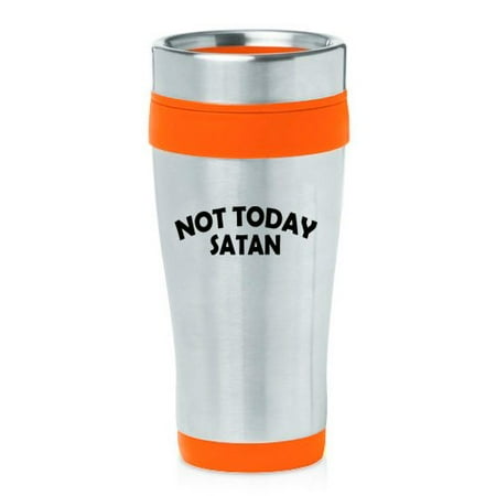 

16 oz Insulated Stainless Steel Travel Mug Not Today Satan (Orange)
