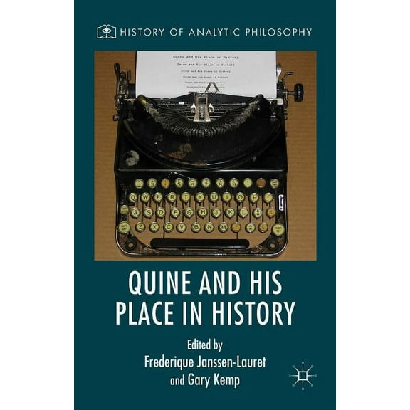 History of Analytic Philosophy Quine and His Place in History, (Hardcover)