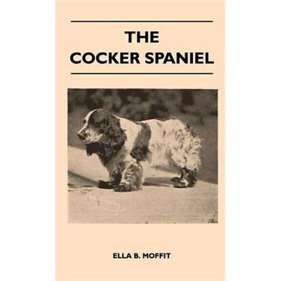 Pre-Owned The Cocker Spaniel - Companion, Shooting Dog And Show Dog - Complete Information On History, Development, Characteristics, Standards For Field Trial And Bench With Some Practical Advice On Training, R