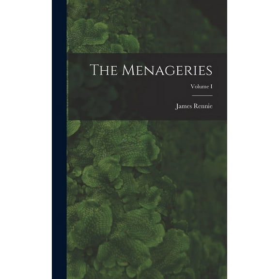 The Menageries; Volume I (Hardcover)