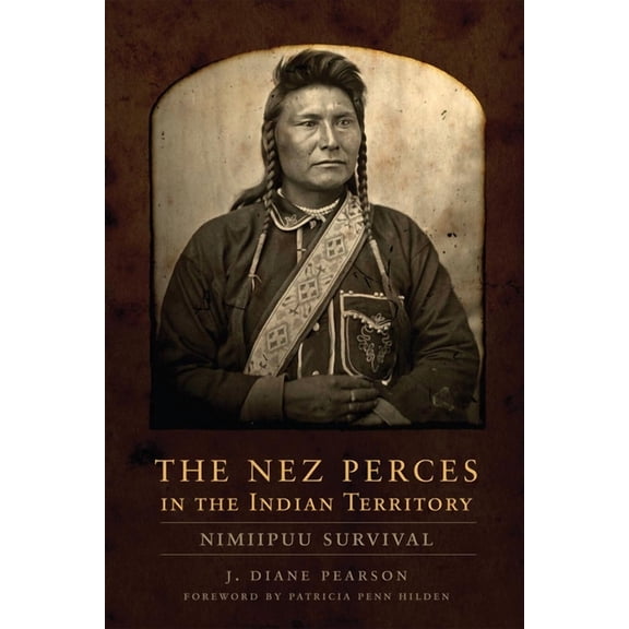 The Nez Perces in the Indian Territory: Nimiipuu Survival, (Hardcover)