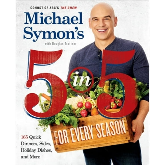 Pre-Owned Michael Symon's 5 in 5 for Every Season: 165 Quick Dinners, Sides, Holiday Dishes, and (Paperback 9780804186568) by Michael Symon, Douglas Trattner