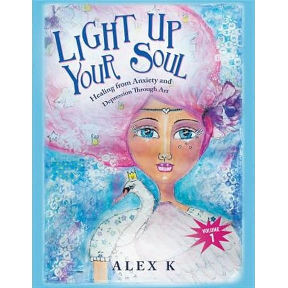 Light up Your Soul: Healing from Anxiety and Depression Through Art (Paperback)
