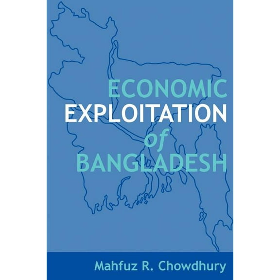 Economic Exploitation of Bangladesh (Paperback)