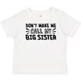 thumbnail image 3 of Inktastic Don't Make Me Call My Big Sister Boys or Girls Baby T-Shirt, 3 of 5