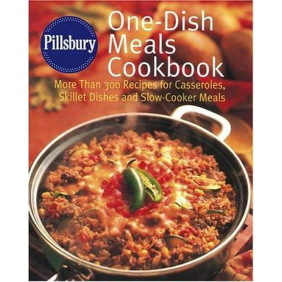 Pre-Owned Pillsbury One-Dish Meals Cookbook: More Than 300 Recipes for Casseroles, Skillet Dishes and Slow-Cooker Meals (Hardcover) 0764588516 9780764588518