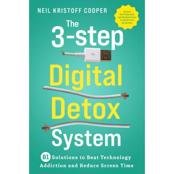 Système de Détox Numérique en 3 Étapes : 81 Solutions pour Battre la Technologie et Réduire le Temps d'Écran. Augmentez Votre Productivité et Prenez le Contrôle dans un Monde Plein de Distractions