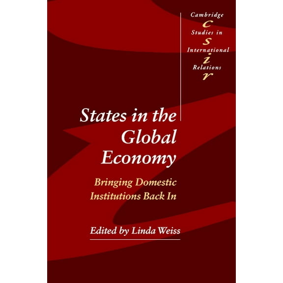 Cambridge Studies in International Relat States in the Global Economy: Bringing Domestic Institutions Back in, Book 86, (Paperback)