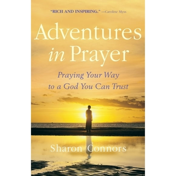 Adventures in Prayer: Praying Your Way to a God You Can Trust (Pre-Owned Paperback 9780553381887) by Sharon Connors