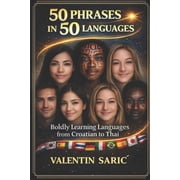 The Multilingual Phrasebook Series: 50 E 50 Phrases in 50 Languages: Boldly Learning Languages from Croatian to Thai, Book 7, (Paperback)