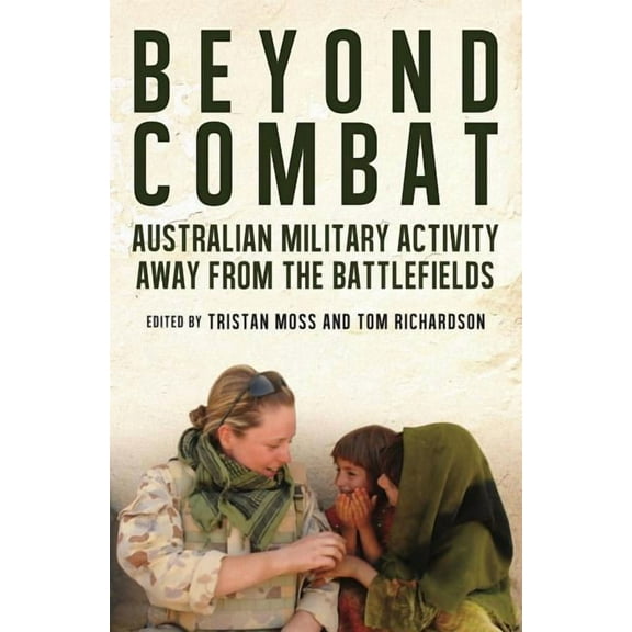 Beyond Combat: Australian Military Activity Away from the Battlefield, (Paperback)
