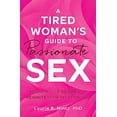 thumbnail image 1 of Pre-Owned A Tired Woman's Guide to Passionate Sex: Reclaim Your Desire and Reignite Your Relationship (Paperback) 1605501077 9781605501079, 1 of 1