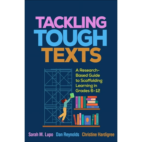 Tackling Tough Texts: A Research-Based Guide to Scaffolding Learning in Grades 6-12, (Paperback)
