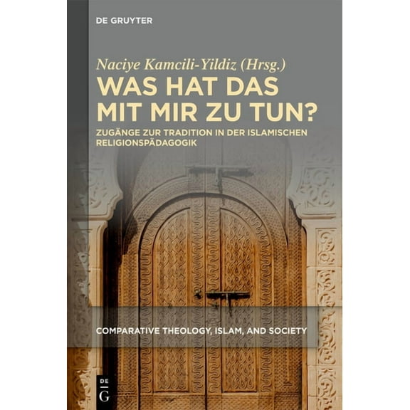 Comparative Theology, Islam, and Society Was Hat Das Mit Mir Zu Tun?: ZugÃ¤nge Zur Tradition in Der Islamischen ReligionspÃ¤dagogik, Book 3, (Hardcover)