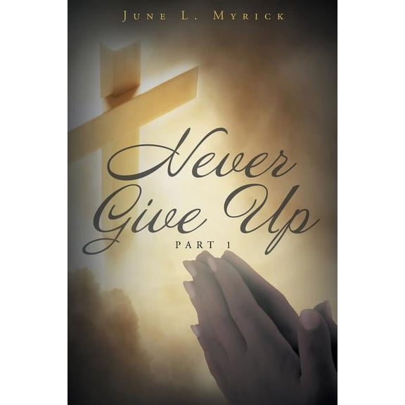 Never Give Up: Part 1, (Paperback)