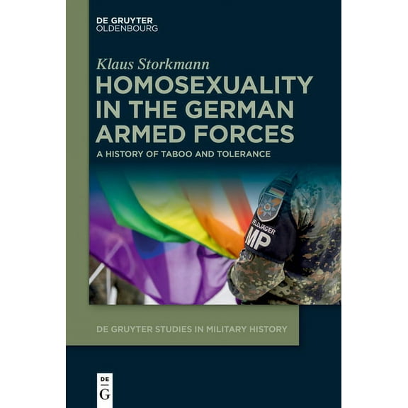 de Gruyter Studies in Military History Homosexuality in the German Armed Forces: A History of Taboo and Tolerance, Book 6, (Hardcover)