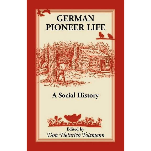German Pioneer Life: A Social History, (Paperback)