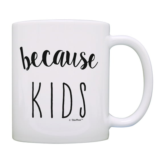 ThisWear New Parents Gifts Because Kids Mom Cup Dad Coffee Cup Fathers Day Mug 11 ounce Coffee Mug
