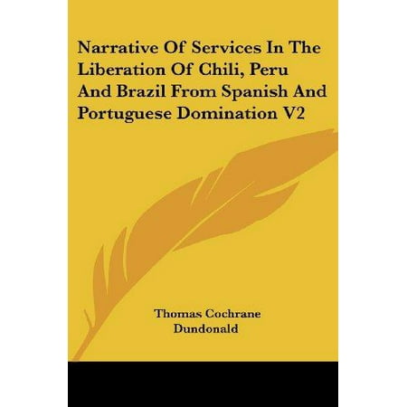 Narrative Of Services In The Liberation Of Chili Peru And