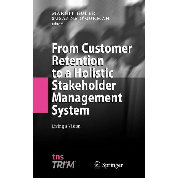 From Customer Retention to a Holistic Stakeholder Management System: Living a Vision, (Hardcover)