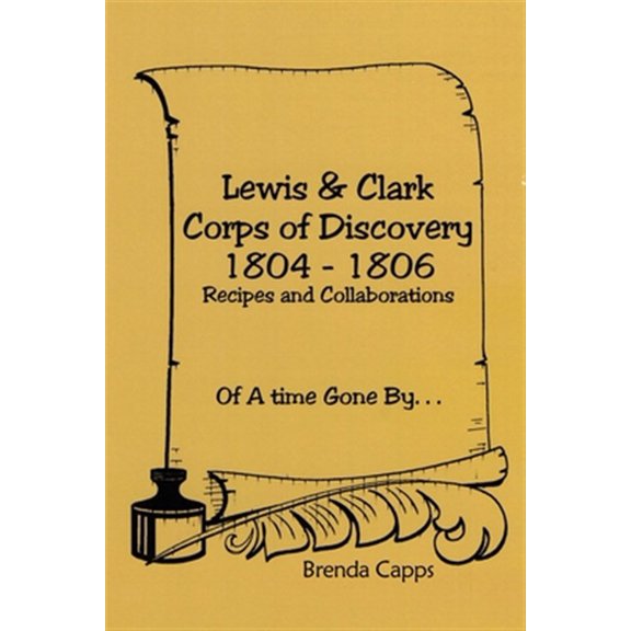 Pre-Owned Lewis and Clark Corps of Discovery 1804 1806 : Recipes and Collaborations of a Time Gone By...