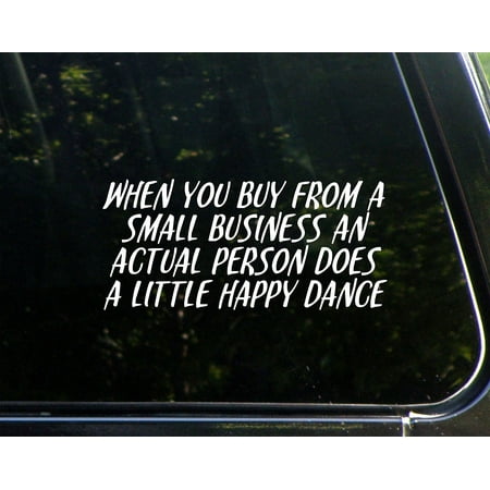 When You Buy From A Small Business An Actualy Person Does A Little Happy Dance- 8-1/4