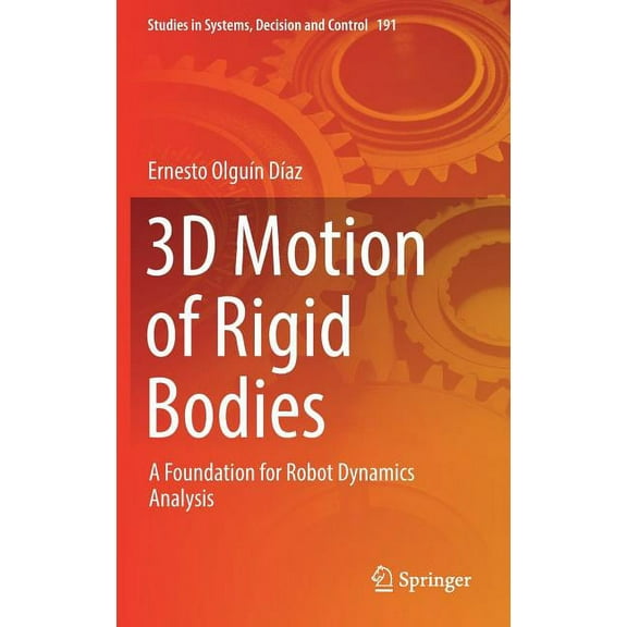 Studies in Systems, Decision and Control 3D Motion of Rigid Bodies: A Foundation for Robot Dynamics Analysis, Book 191, (Hardcover)