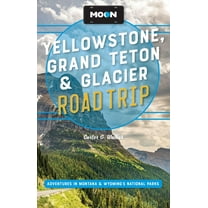 Moon Road Trip Travel Guide Moon Yellowstone, Grand Teton & Glacier Road Trip: Adventures in Montana & Wyoming's National Parks, (Paperback)